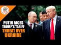 Trump Threatens Tariffs on Russian Oil Amid Ukraine Conflict | US-Russia Tensions Escalate | Putin