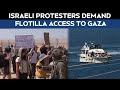 Israeli Protesters Demand Flotilla Access To Gaza, Oppose Military Deployment