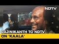 Fans will like 'Kaala': Rajinikanth