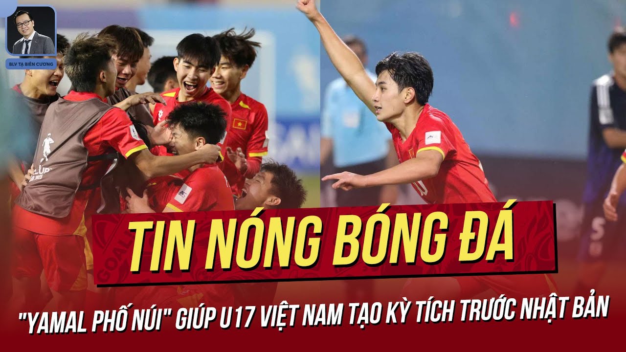 Tin nóng 8/4: "Yamal phố Núi" giúp U17 Việt Nam tạo kỳ tích trước Nhật; U17 VN dự World Cup khi nào?