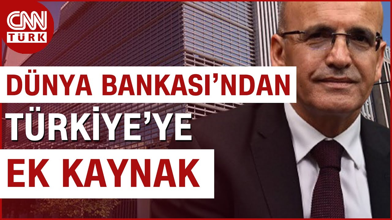 Dünya Bankası'ndan Türkiye'ye 18 Milyar Dolarlık Finansman! #Haber