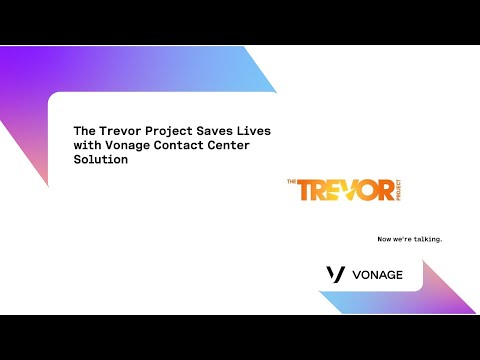The Trevor Project saves lives with Vonage Contact Center Solution The Trevor Project saves lives with Vonage Contact Center Solution
