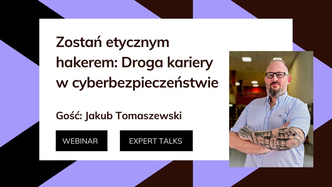 Expert Talks: Zostań etycznym hakerem: Twoja droga do kariery w cyberbezpieczeństwie