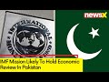 IMF Mission Likely To Hold Economic Review In Pak | 3 Billion USD Agreement | NewsX