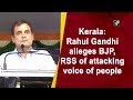 Kerala: Rahul Gandhi ने BJP, RSS पर लोगों की आवाज दबाने का आरोप लगाया  - 01:57 min - News - Video