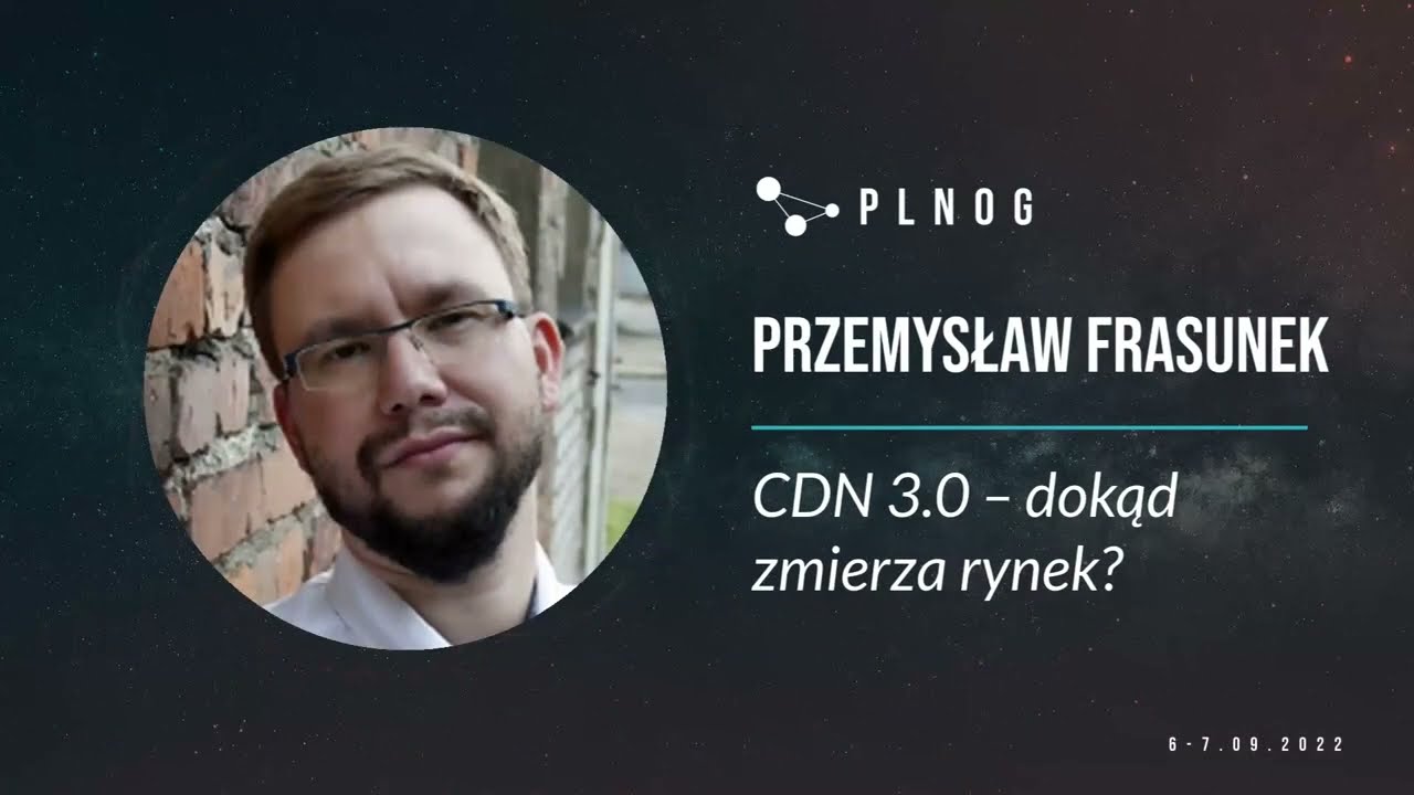 PLNOG30 - CDN 3.0 – dokąd zmierza rynek? (Przemysław Frasunek)