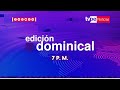 EN VIVO TVPer Noticias Edicin Noche de hoy domingo 23 de julio del 2023