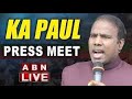 🔴Live: KA Paul Press Meet || ABN Telugu