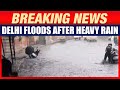 Delhi NCR Faces Heavy Rain, Waterlogging & Flight Disruptions | Delhi Rains | News9