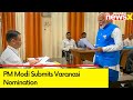 PM Modi Submits Varanasi Nomination | 2024 General Elections | NewsX