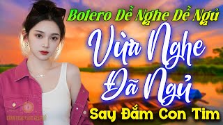Ca Nhạc Bolero DỄ NGHE DỄ NGỦ ➤ LK Nhạc Vàng Xưa Chọn Lọc Vượt Thời Gian Say Đắm Con Tim