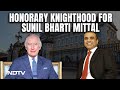 Sunil Bharti Mittal Receives Honorary Knighthood From King Charles