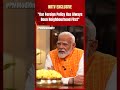PM Modi Exclusive: Our Foreign Policy Has Always Been Neighbourhood First