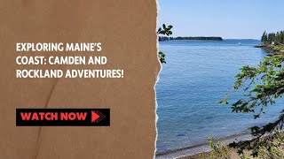 Exploring Maine’s Coast: Camden and Rockland Adventures!