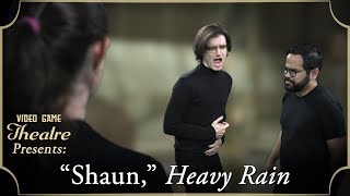 Video Game Theatre Presents: "SHAUN," Heavy Rain (2010)