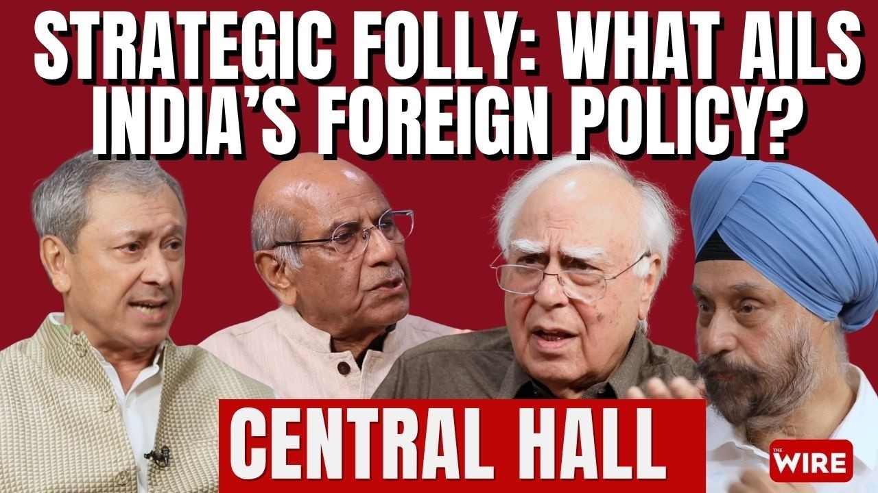 Strategic Folly: What Ails India’s Foreign Policy? | Central Hall