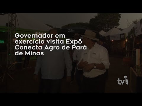 Vídeo: Governador em exercício visita Expô Conecta Agro de Pará de Minas