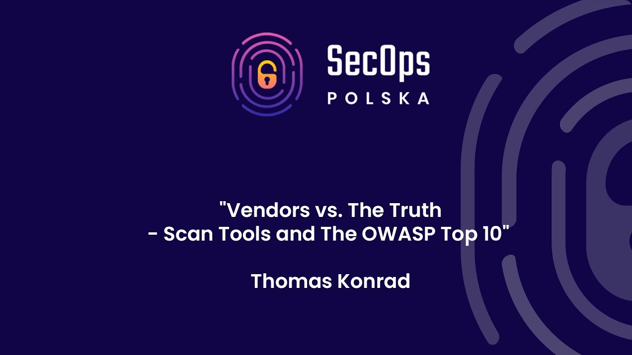 [#60] "Vendors vs. The Truth – Scan Tools and The OWASP Top 10" - Thomas Konrad