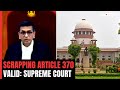 Article 370 Verdict | Centres Move To Scrap Special Status To J&K Valid: Supreme Court