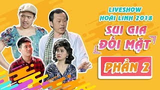 Liveshow Hoài Linh 2018 SUI GIA ĐỐI MẶT Phần 2 - NSƯT Hoài Linh ft Ngọc Giàu, Trấn Thành, Cát Phượng