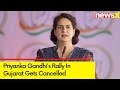 Priyanka Gandhis Rally In Gujarat Gets Cancelled | Lok Sabha Elections 2024 | NewsX