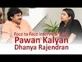 Face to Face interview with  Pawan Kalyan by Dhanya Rajendran