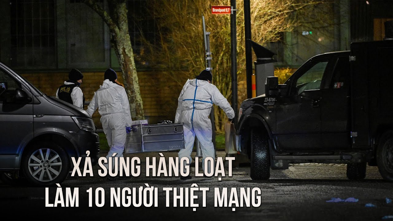 Xả súng hàng loạt làm 10 người thiệt mạng, "tăm tối bao trùm" Thụy Điển