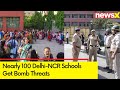 Nearly 100 Delhi-NCR Schools Get Bomb Threats | Students Evacuated; Search On | NewsX