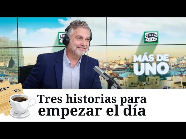 Tres noticias para empezar el día (17/07/2025)