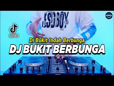 DJ DI BUKIT INDAH BERBUNGA - BUKIT BERBUNGA REMIX FULL BASS VIRAL TIKTOK TERBARU 2023