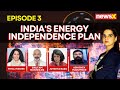 #NewsXVisionCast | Indias Energy Independence Plan | Episode 3 | NewsX