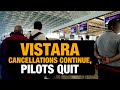 Vistara Flight Cancellations: 15 Pilots Resign | Vistara Airlines Faces Backlash From Passengers