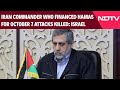 Iran Commander Who Financed Hamas For October 7 Attacks Killed: Israel