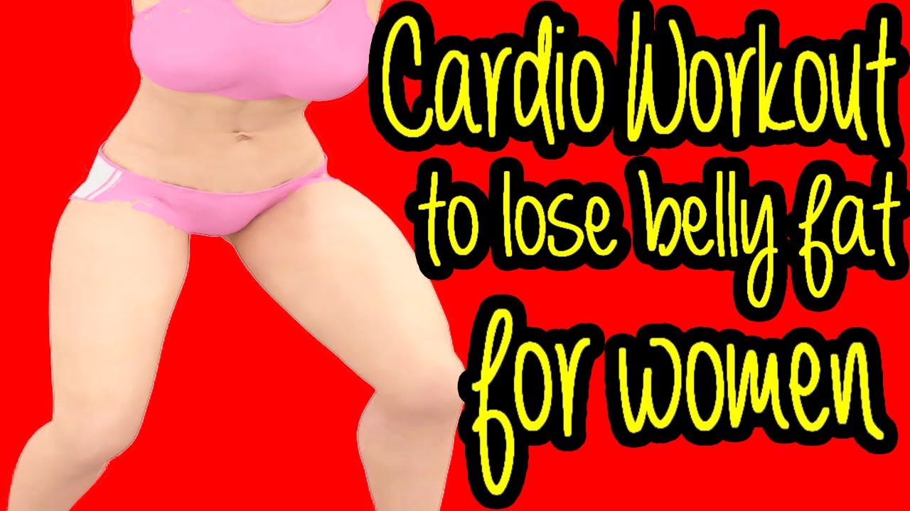 Cardio Workout To Lose Belly Fat For Women Youtube 