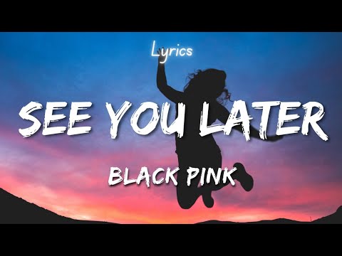 BLACKPINK - See You Later (Lyrics)