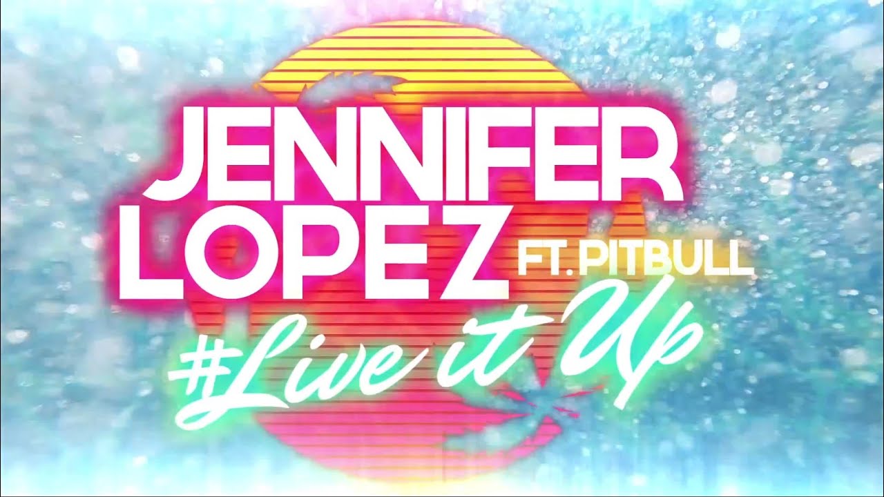 Jennifer Lopez - Live It Up (feat. Pitbull) [Official Lyric Video ...