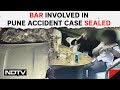 Pune Accident | Pune Bar Where Teen Drank Before Running Over 2 Techies With Porsche Sealed