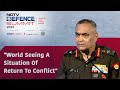 NDTV Defence Summit 2024 | World Seeing A Situation Of Return To Conflict: Army Chief