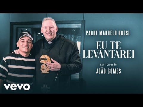 Padre Marcelo Rossi, João Gomes – Eu Te Levantarei