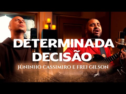 Juninho Cassimiro e Frei Gilson – Determinada Decisão