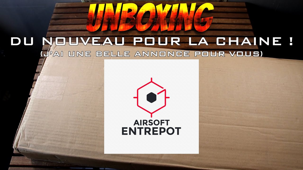 UNBOXING AIRSOFT ! DU NOUVEAU POUR LA CHAINE ! (J'ai une belle annonce pour vous)