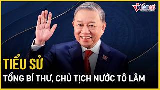 Tiểu sử Tổng Bí thư, Chủ tịch nước Tô Lâm | Báo VietNamNet