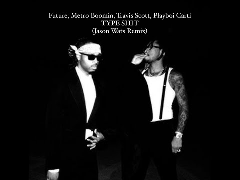 Future, Metro Boomin, Travis Scott, Playboi Carti - Type Shit (Jason Wats Remix)