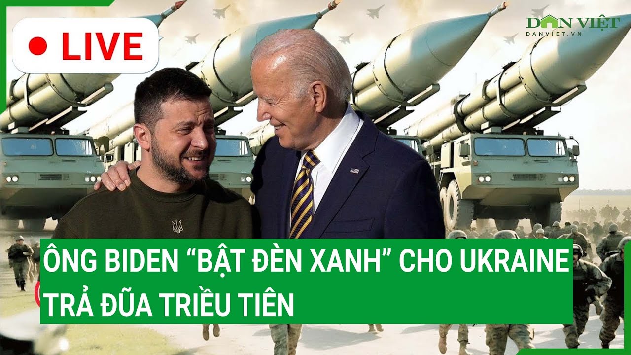 (Trực tiếp) Ông Biden “bật đèn xanh” cho Ukraine trả đũa Triều Tiên