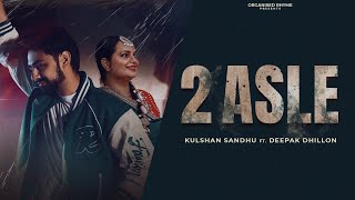 2 Asle ~ Kulshan Sandhu & Deepak Dhillon Video HD