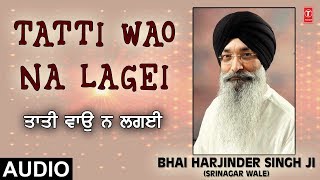 TATTI WAO NA LAGEI - BHAI HARJINDER SINGH JI (SRINAGAR WALE) | Shabad