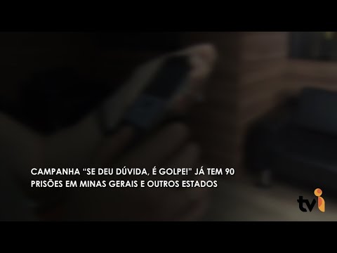 Vídeo: Campanha “Se deu dúvida, é golpe!” já tem 90 prisões em Minas Gerais