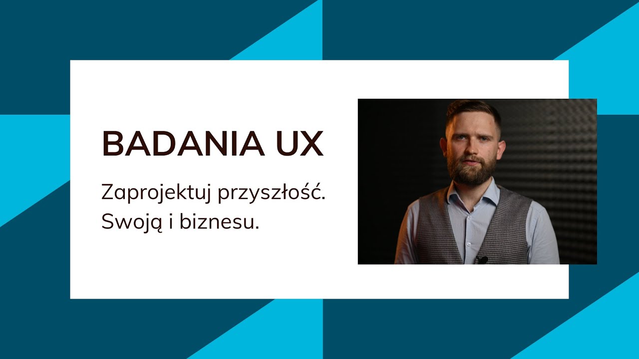 Zaprojektuj przyszłość. Swoją i biznesu: BADANIA UX