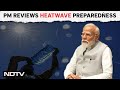 Heat Wave | What PM Modi Said At Meet To Review Preparedness For Heatwave