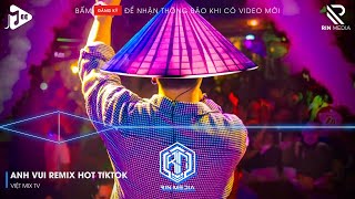 ANH VUI REMIX (BẢN HOT TIKTOK) | ANH VUI ĐẾN NỖI NGHẸN NGÀO REMIX HOT TIKTOK | NHẠC REMIX 2025